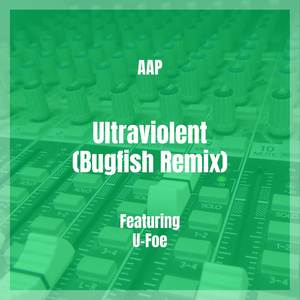 Ultraviolent (Bugfish Remix) [Explicit]