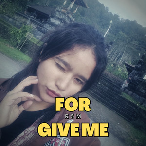 For Give Me