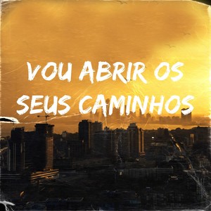 VOU ABRIR OS SEUS CAMINHOS (Explicit)