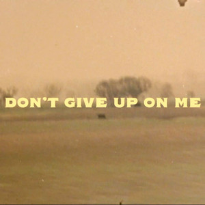 Don't Give Up On Me