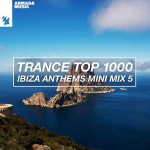 Trance Top 1000 - Ibiza Anthems Mini Mix 5 (Continuous Mix)
