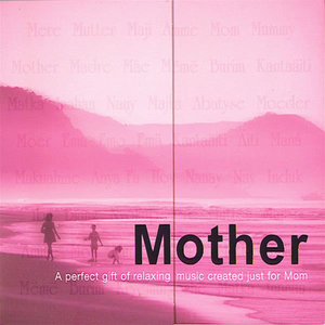 Mother- A Perfect Gift Of Relaxing Music Created Just For Mom