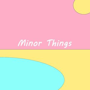 Minor Things (Explicit)