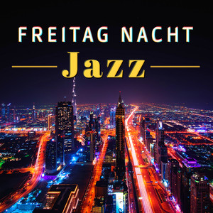 Freitag Nacht Jazz: Perfekte Jazz Hintergrundmusik, um das Wochenende am Besten zu Beginnen