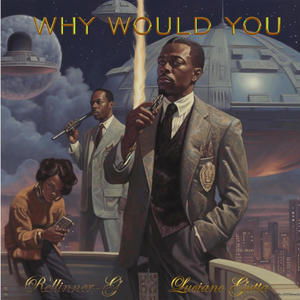 Why Would You (feat. Luciano Gutta) [Explicit]