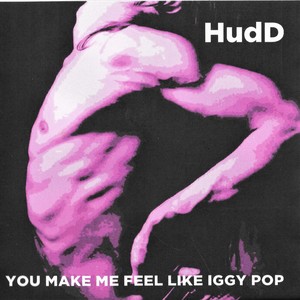 You Wanna Make Me Feel Like Iggy Pop