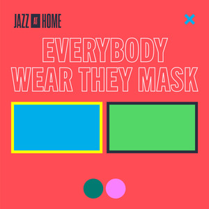 Everybody Wear They Mask(Jazz at Home)