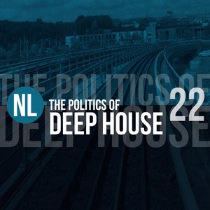 The Politics of Deep House, Vol. 22