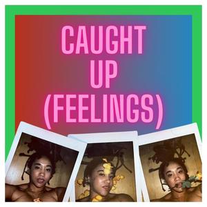 Caught Up (Feelings) [Explicit]