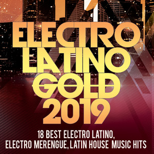 Electro Latino Gold 2019 -18 Best Electro Latino, Electro Merengue, Latin House Music Hits