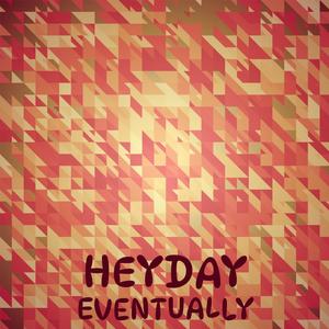 Heyday Eventually