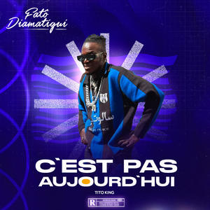 C’EST PAS AUJOURD’HU