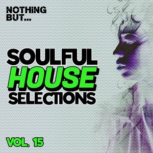 Nothing But... Soulful House Selections, Vol. 15 (Explicit)