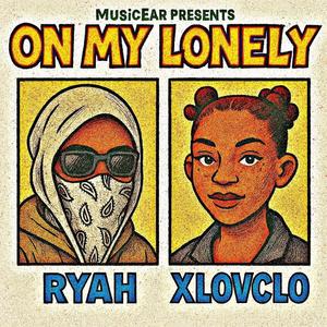 On My Lonely! (feat. Ryah & XLOVCLO) (Explicit)
