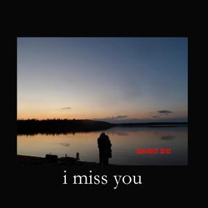 i miss you