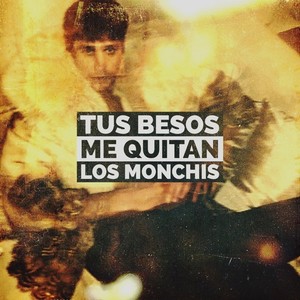 Tus Besos Me Quitan los Monchis