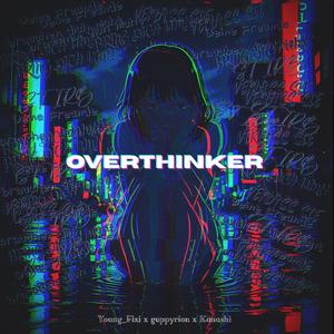 Overthinker (feat. Kanashi & guppyrion) (Explicit)