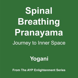 Spinal Breathing Pranayama: Journey to Inner Space (2012 Edition)