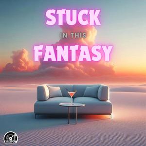 Stuck in this fantasy