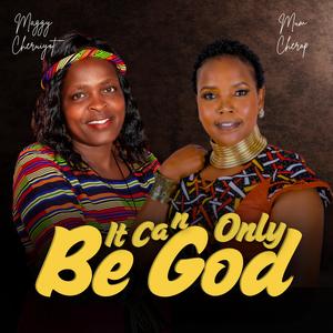 It Can Only Be God (feat. Mum Cherop)