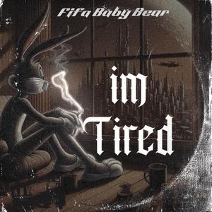 Im Tired