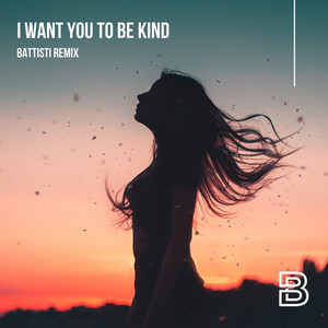 I Want You to Be Kind (Battisti Remix)