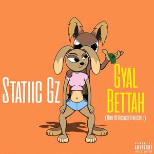 Gyal Betta (Mind Yo Business Freestyle) (Explicit)