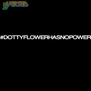 #DOTTYFLOWERHASNOPOWER