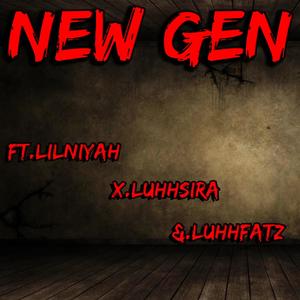 NEW GEN (feat. Lil Niyah, LuhhSira & LuhhFatz) [Explicit]