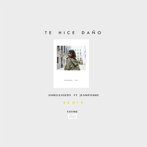 Te Hice Daño[feat. Jeampierre] (Fayme Remix)