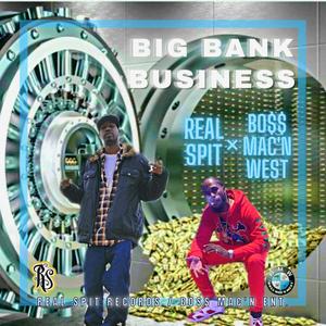 Big Bank Business (feat. Boss Mac'n West & Real Spit) [Explicit]