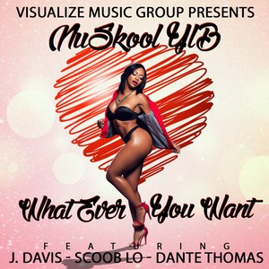 Whatever You Want (Remix) [feat. J Davis, Scoob Lo & Dante Thomas] [Explicit]