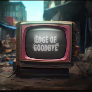 Edge Of Goodbye