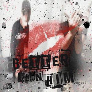 BETTER THAN HIM (Explicit)