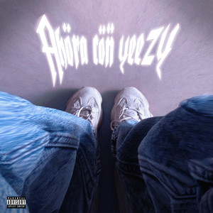 Ahora con yeezy (Explicit)