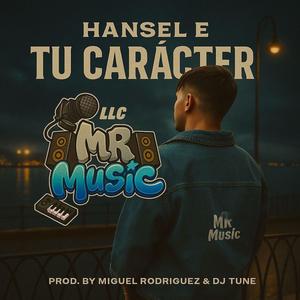 Tu carácter (feat. Hansel E & Prod.by Miguel Rodriguez & Dj Tune)