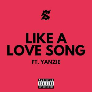 Like a Love Song(feat. Yanzie) (Explicit)