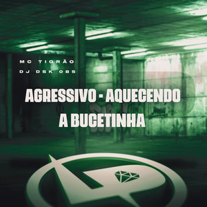 Agressivo - Aquecendo a Bucetinha (Explicit)