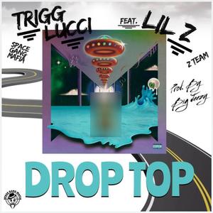 Drop Top (FREESTYLE) (feat. Trigg Lucci)