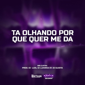 Ta Olhando Por Que Quer Me Da (Explicit)