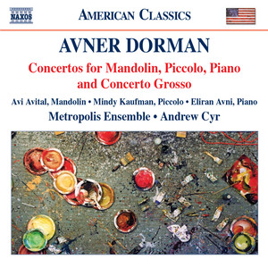 DORMAN, A.: Mandolin Concerto / Piccolo Concerto / Concerto Grosso / Piano Concerto (Avital, Kaufman, Avni, Metropolis Ensemble, Cyr)