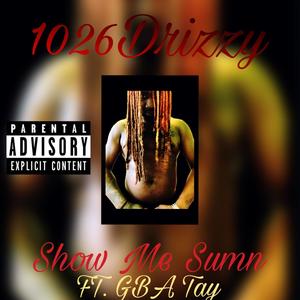 Show Me Sumn (feat. GBA Tay) [Explicit]