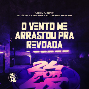 O Vento Me Arrastou pra Revoada (Explicit)