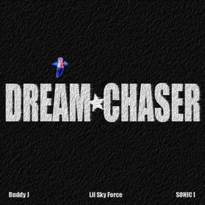 Dream Chaser (feat. Buddy J, Lil Sky Force & SONIC I) [Explicit]