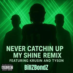 Never Catchin Up (My Shine) (feat. Krusin & Tyson) (Remix|Explicit)