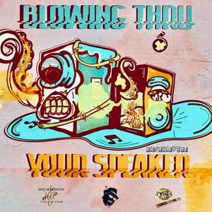 Blowing Thru Your Speaker (Explicit)