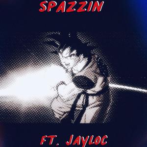 Spazzin (Freestyle) (feat. Jayloc) (Explicit)
