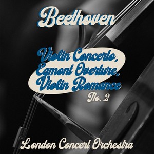 Beethoven - Violin Concerto, Egmont Overture, Violin Romance No. 2