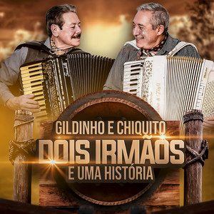 Gildinho e Chiquito Dois Irmãos e uma História