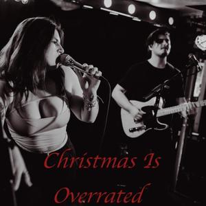 Christmas Is Overrated (feat. Will Luchford)